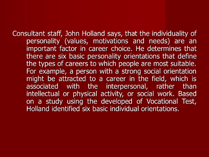 Consultant staff, John Holland says, that the individuality of personality (values, motivations and needs)